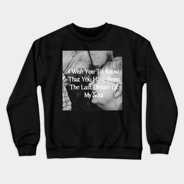 I wish you to know that you have been the last dream of my soul - Valentine Literature Quotes Crewneck Sweatshirt by ArtShotss